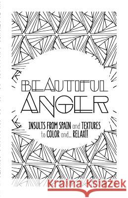 Beautiful Anger: Adult coloring book with textures and insults from Spain Moli 9781539727576