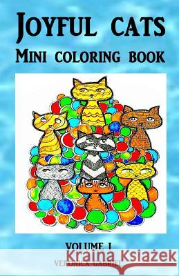 Joyful Cats Mini Coloring Book: Volume I Veronica Gabriel 9781539728474 Createspace Independent Publishing Platform