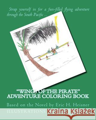 Wings of the Pirate Adventure Coloring Book: Based on the Novel by Eric H. Heisner Eric H. Heisner Al P. Bringas 9781539728511