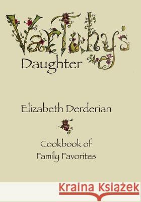 Vartuhy's Daughter: Cookbook of Family Favorites Elizabeth Derderian Alison Derderian Alison Derderian 9781539729310 Createspace Independent Publishing Platform