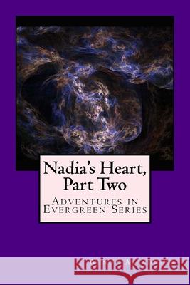 Nadia's Heart, Part Two: Adventures in Evergreen Series Wendy Altshuler 9781539729778