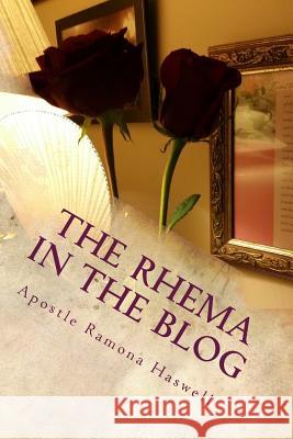 The Rhema in the Blog: A Compilation of Blogs Apostle Ramona Haswell Elder Phoenita Moore 9781539730255 Createspace Independent Publishing Platform