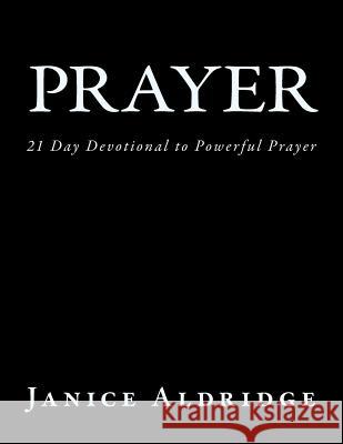 Prayer: 21 Day Devotional to Powerful Prayer Janice Aldridge Pam Lagomarsino 9781539730293 Createspace Independent Publishing Platform