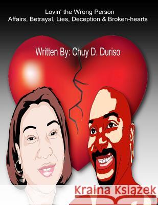 Lovin' The Wrong Person: when the wrong two people fall in love Duriso, Chuy Dantony 9781539730941 Createspace Independent Publishing Platform