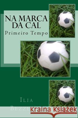 Na Marca da Cal: Primeiro Tempo Ilia Bezzerat 9781539731108