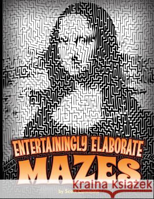 Entertainingly Elaborate Mazes: Thirty-one eye-popping mazes with solutions! Cummins, Scott C. 9781539731887 Createspace Independent Publishing Platform