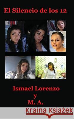 El silencio de los 12 Lorenzo, Ismael 9781539732952