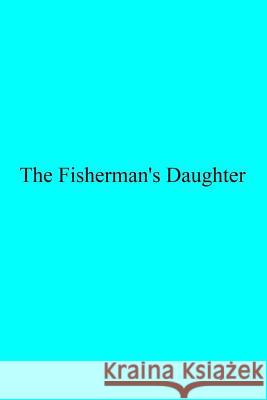 The Fisherman's Daughter Madame Valentine Vattier Mrs Mary C. Moore Brother Hermenegil 9781539732976 Createspace Independent Publishing Platform