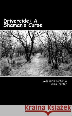 Drivercide: A Shaman's Curse Markeith L. Porter Irma C. Porter 9781539733386 Createspace Independent Publishing Platform