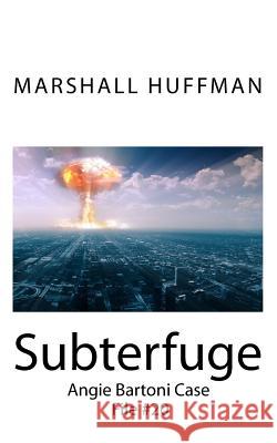 Subterfuge: Angie Bartoni Case File #20 Susan Huffman Marshall Huffman 9781539734697 Createspace Independent Publishing Platform