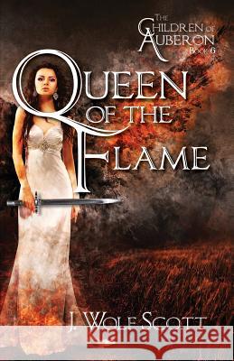 Queen of the Flame J. Wolf Scott 9781539734789