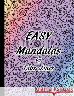 Easy Mandalas Tabz Jones 9781539734987 Createspace Independent Publishing Platform