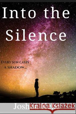 Into the Silence Joshua Kehe 9781539735298