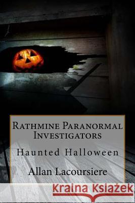 Rathmine Paranormal Investigators: Haunted Halloween Allan Dennis Lacoursiere 9781539736998