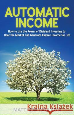 Automatic Income Matthew Paulson 9781539737667 Createspace Independent Publishing Platform