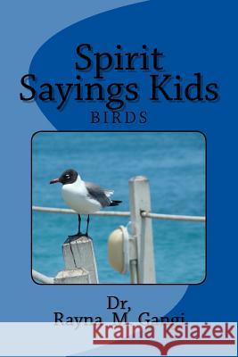 Spirit Sayings Kids: Birds Dr Rayna M. Gangi 9781539738312 Createspace Independent Publishing Platform