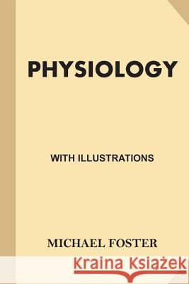 Physiology (Large Print): With Illustrations Foster, Michael 9781539738558 Createspace Independent Publishing Platform