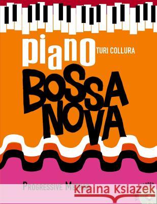 Piano Bossa Nova: A Progressive Method Turi Collura 9781539738657 Createspace Independent Publishing Platform