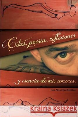 Citas, Poesia, Reflexiones, y Esencia de Mis Amores. Ojea Medina, Jose Nilo 9781539740063 Createspace Independent Publishing Platform