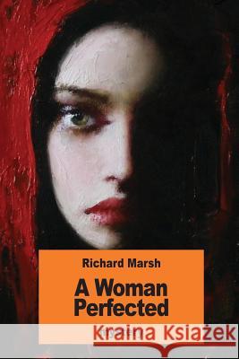 A Woman Perfected Richard Marsh 9781539740759 Createspace Independent Publishing Platform