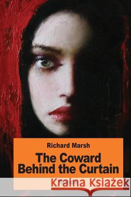 The Coward Behind the Curtain Richard Marsh 9781539740803 Createspace Independent Publishing Platform