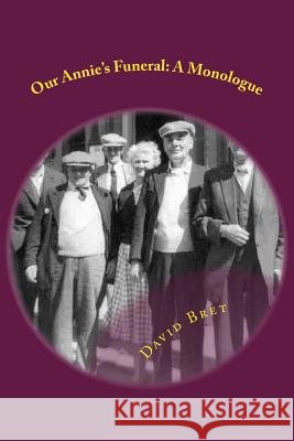 Our Annie's Funeral: A Monologue David Bret 9781539742074 Createspace Independent Publishing Platform