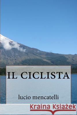 il ciclista Mencatelli, Lucio 9781539742722 Createspace Independent Publishing Platform