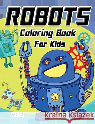 Robot Coloring Book for Kids Vol.2 Brenda J. Reynoso                        Robot Coloring Book for Kids 9781539743651 