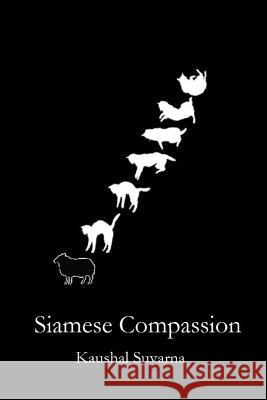 Siamese Compassion Kaushal Suvarna 9781539744085