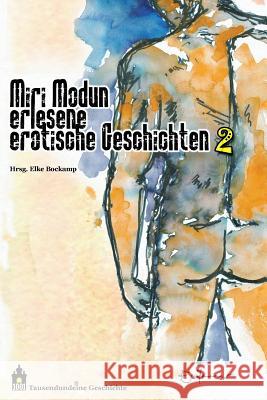 Miri Modun II: Erlesene, erotische Kurzgeschichten Bettina Kummer Pyotr Magnus Nedov Tilly Gold 9781539744580 Createspace Independent Publishing Platform