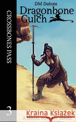 Crossbones Pass: A Serial Fantasy Series DM Dakota 9781539744641 Createspace Independent Publishing Platform