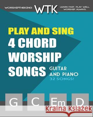Play and Sing 4-Chord Worship Songs (G-C-Em-D): For Guitar and Piano Eric Michael Roberts 9781539744689 Createspace Independent Publishing Platform