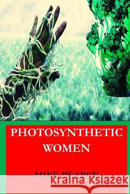 Photosynthetic Women Dr Mike Pearce 9781539744917 Createspace Independent Publishing Platform