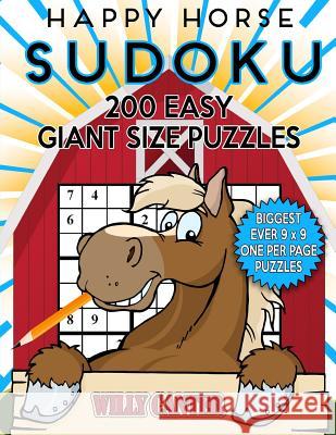 Happy Horse Sudoku 200 Easy Giant Size Puzzles: The Biggest Ever 9 x 9 One Per Page Puzzles. Canter, Willy 9781539745167