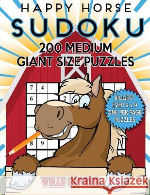 Happy Horse Sudoku 200 Medium Giant Size Puzzles: The Biggest Ever 9 x 9 One Per Page Puzzles Canter, Willy 9781539745228