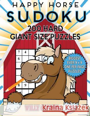 Happy Horse Sudoku 200 Hard Giant Size Puzzles: The Biggest Ever 9 x 9 One Per Page Puzzles Canter, Willy 9781539745297 Createspace Independent Publishing Platform