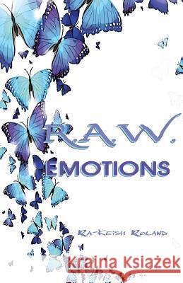 R.A.W. Emotions Ra-Keish Roland 9781539745334 Createspace Independent Publishing Platform