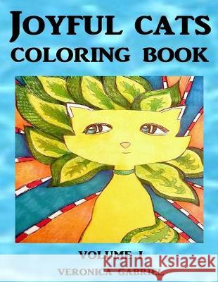 Joyful Cats Coloring Book: Volume I Veronica Gabriel 9781539746782 Createspace Independent Publishing Platform