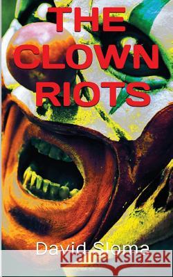 The Clown Riots David Sloma 9781539748526 Createspace Independent Publishing Platform