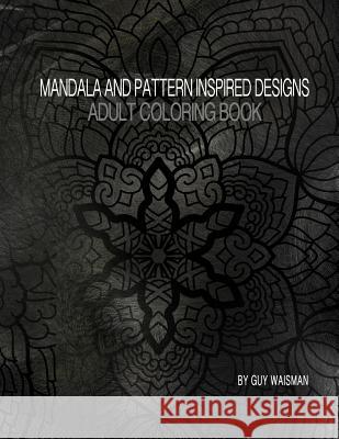 Adult Coloring Book Mandala and Pattern Inspired Designs Guy Waisman Guy Waisman 9781539748601