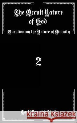 The Occult Nature of God: Questioning the Nature of Divinity Tarl Warwick 9781539748793
