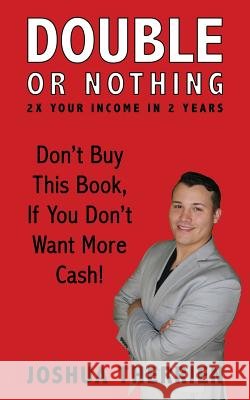 Double or Nothing: 2x Your Income in 2 Years Joshua a. Therrien Emily Therrien William Gowen 9781539749035 Createspace Independent Publishing Platform