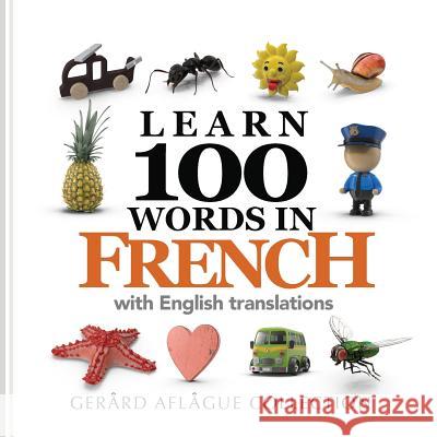 Learn 100 Words in French with English Translations Mary Aflague Gerard Aflague 9781539749158 Createspace Independent Publishing Platform