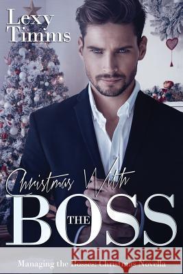 Christmas With The Boss: Billionaire Romance, Holiday Romance Timms, Lexy 9781539749202 Createspace Independent Publishing Platform