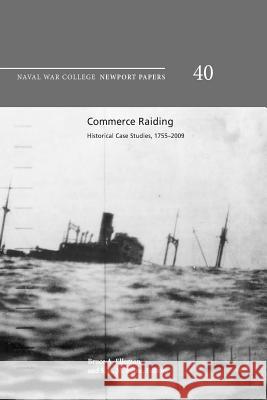 Commerce raiding: historical case studies, 1755-2009 College, U. S. Naval War 9781539752134 Createspace Independent Publishing Platform