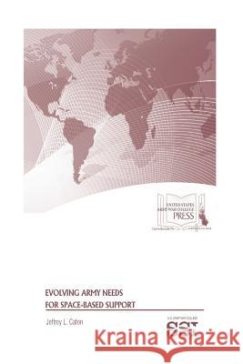 Evolving Army Needs for Space-Based Support United States Army Wa 9781539753339 Createspace Independent Publishing Platform