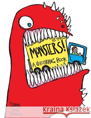 Monsters! A Colouring Book.: Illustrated By Dixon Does Doodles Doodles, Dixon Does 9781539753445 Createspace Independent Publishing Platform
