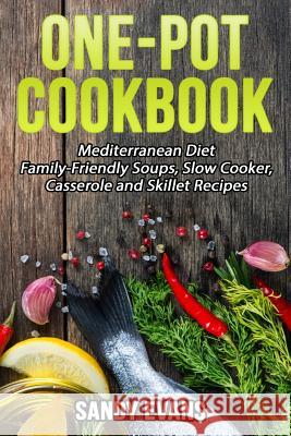 One-Pot Cookbook: Mediterranean Diet Sandy Evans 9781539754343 Createspace Independent Publishing Platform