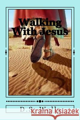 Walking with Jesus D. S. Wells 9781539754947 Createspace Independent Publishing Platform