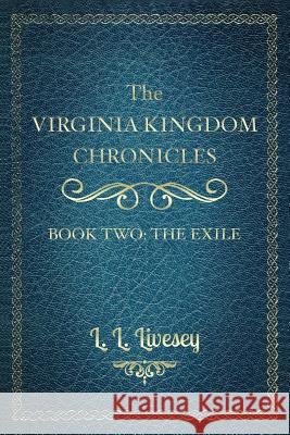 The Virginia Kingdom Chronicles: Book Two: The Exile L. L. Livesey 9781539755418 Createspace Independent Publishing Platform